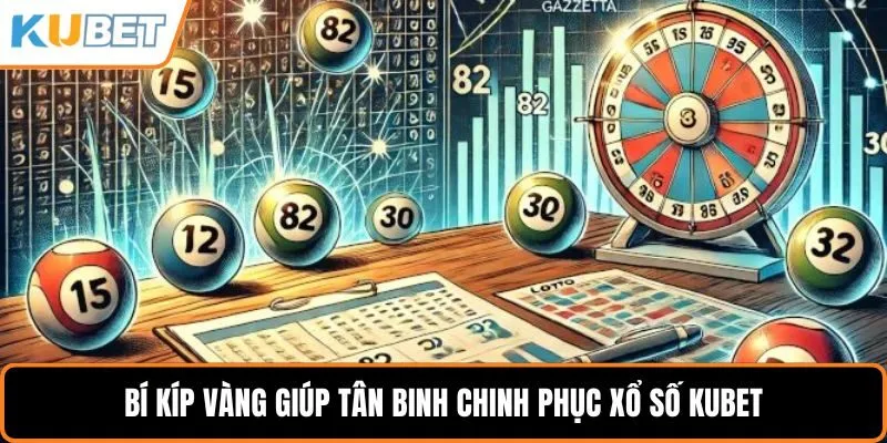 Bí kíp vàng giúp tân binh chinh phục xổ số KUBET