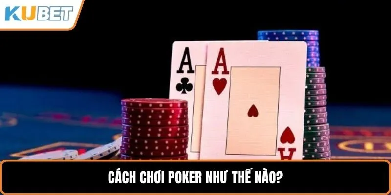 Cách chơi poker như thế nào?