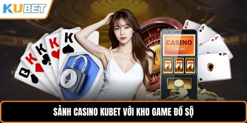 Sảnh Casino KUBET với kho game đồ sộ