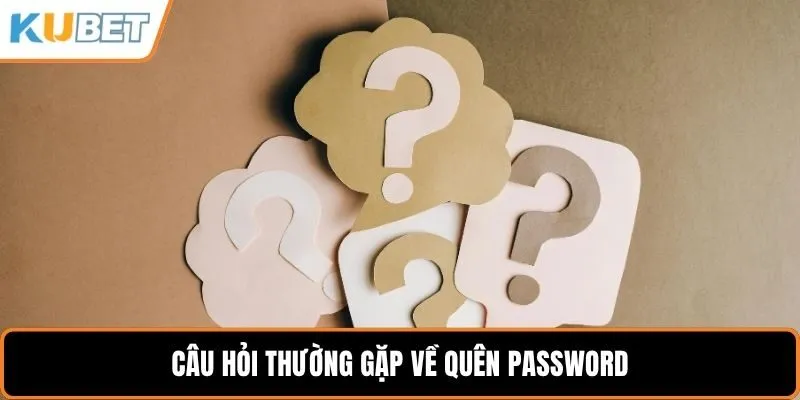 Câu hỏi thường gặp về quên password