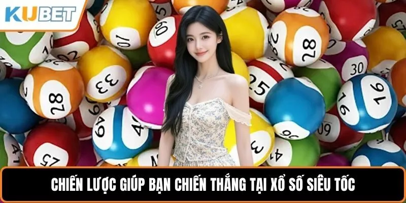 Chiến lược giúp bạn chiến thắng tại xổ số siêu tốc