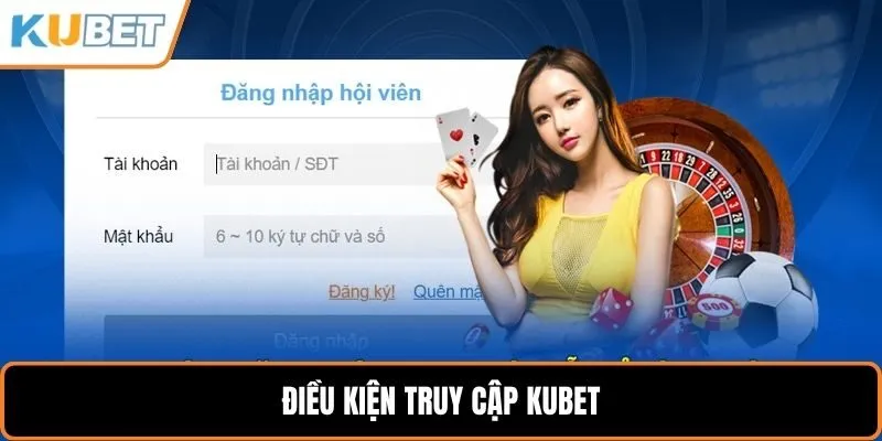 Điều kiện truy cập KUBET