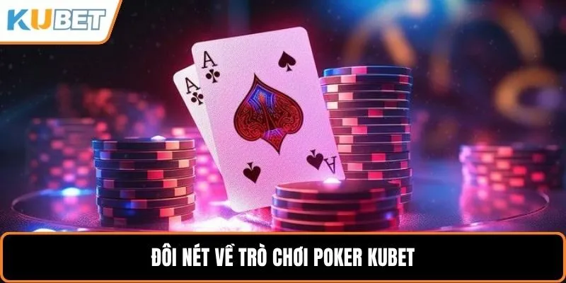 Đôi nét về trò chơi poker KUBET
