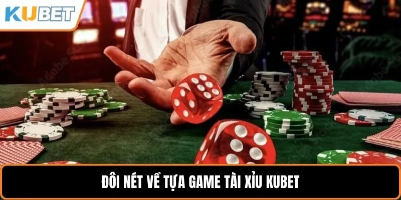Đôi nét về tựa game tài xỉu KUBET