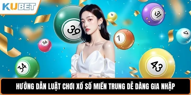 Hướng dẫn luật chơi xổ số miền Trung dễ dàng gia nhập