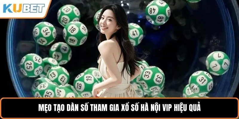 Mẹo tạo dàn số tham gia xổ số Hà Nội Vip hiệu quả