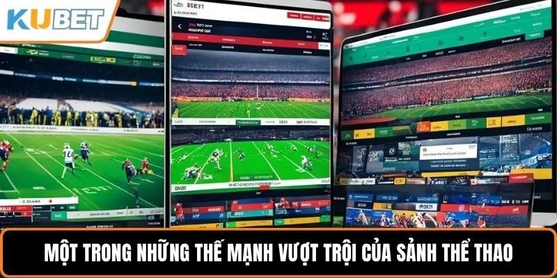 Một trong những thế mạnh vượt trội của sảnh thể thao