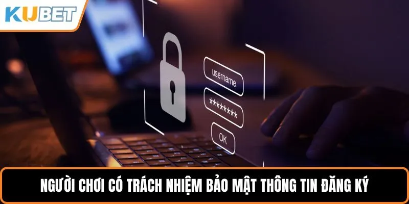 Người chơi có trách nhiệm bảo mật thông tin đăng ký