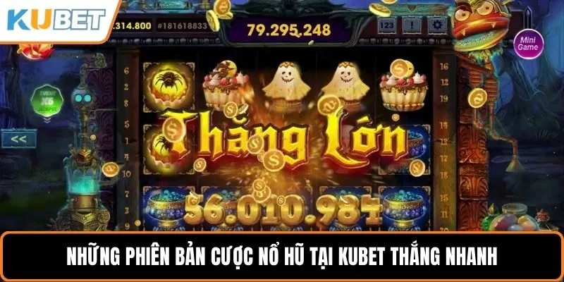 Những phiên bản cược nổ hũ tại KUBET thắng nhanh