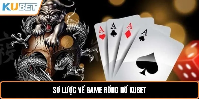 Sơ lược về game rồng hổ KUBET