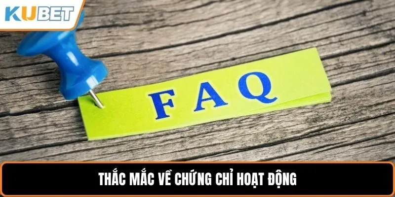 Thắc mắc về chứng chỉ hoạt động