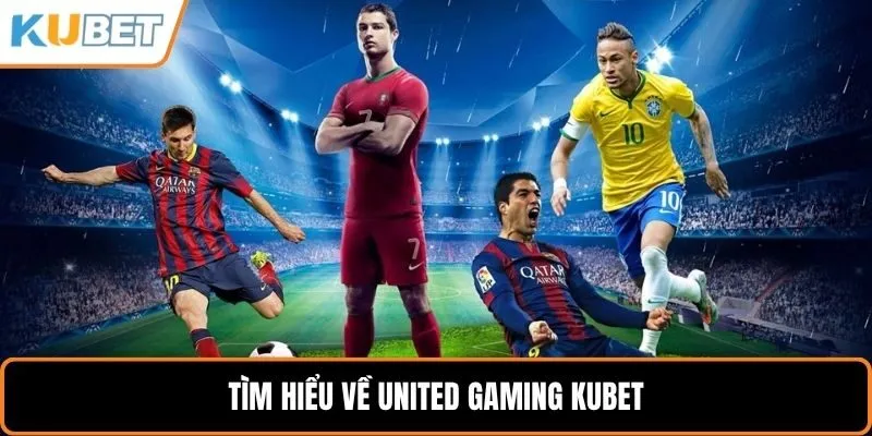 Tìm hiểu về United Gaming KUBET
