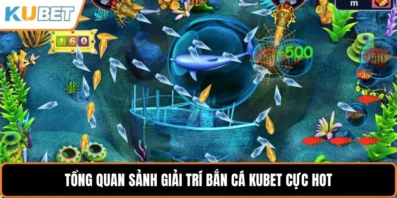 Tổng quan sảnh giải trí bắn cá KUBET cực hot