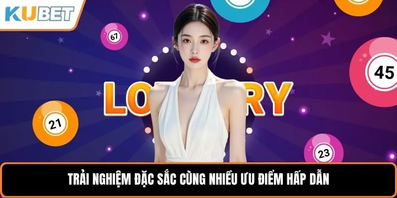 Trải nghiệm đặc sắc cùng nhiều ưu điểm hấp dẫn